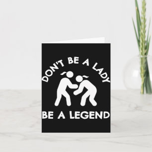 Wrestling Dont Be A Lady Be A Legend  Card