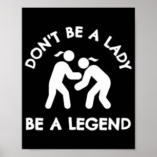 Wrestling Dont Be A Lady Be A Legend  Poster