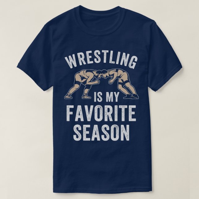 Wrestling is my Favourite Season Wrestle Wrestler  T-Shirt (Design Front)