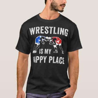 Wrestling is my Happy Place Funny Wrestler Wrestli T-Shirt