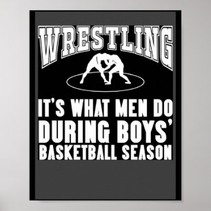 Wrestling it s what men do during boys basketball poster