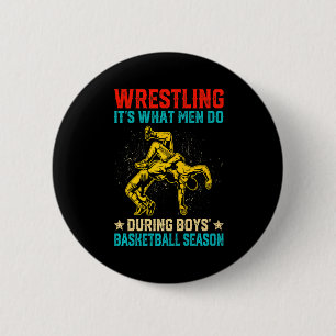 Wrestling its what men do during boys basketball 6 cm round badge