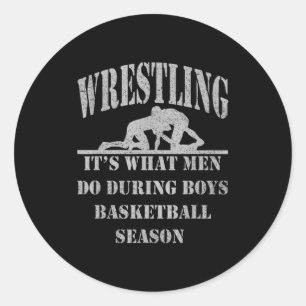 Wrestling its what men do during boys basketball classic round sticker