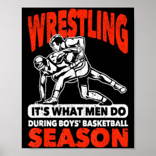Wrestling its what men do during boys basketball poster