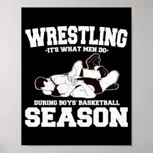 Wrestling its what men do during boys basketball s poster