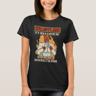 Wrestling itu2019s what men do u2013 Wrestling dad T-Shirt