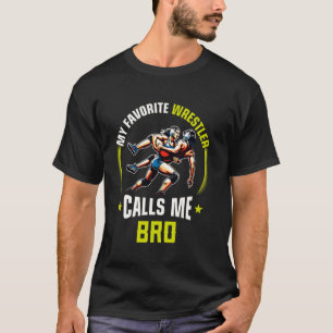 Wrestling Men Funny My Favourite Wrestler Calls Me T-Shirt