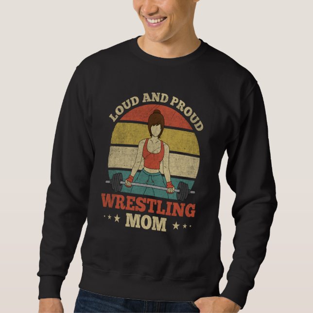 Wrestling Mothers Loud & Proud Wrestling Mom  1 Sweatshirt (Front)