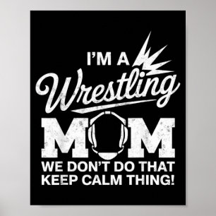 Wrestling Mum Dont Do That Calm Thing Wrestler Poster