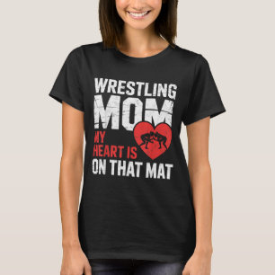 Wrestling Mum Heart is on That Mat Wrestler Girl T-Shirt
