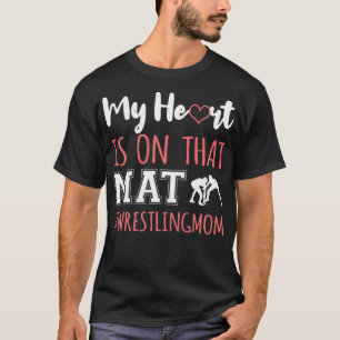 Wrestling Mum My Heart is on That Mat Design For M T-Shirt