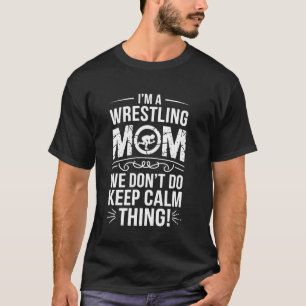 Wrestling Mum We Don Do Keep Calm Thing Funny Wres T-Shirt
