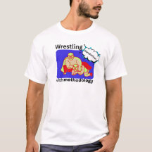Wrestling with Methodology T-shirt