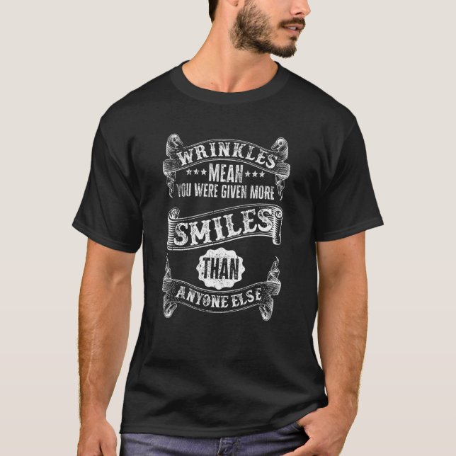 Wrinkles Mean More Smiles   Old People Jokes Sayin T-Shirt (Front)