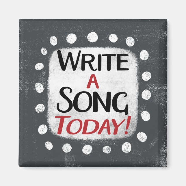 Write A Song Today Refrigerator Magnet (Front)