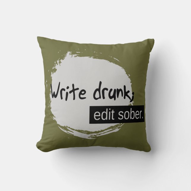 Write Drunk; Edit Sober. Cushion (Front)