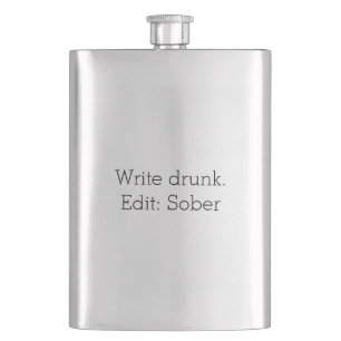Write drunk. Edit: Sober Customisable Flask