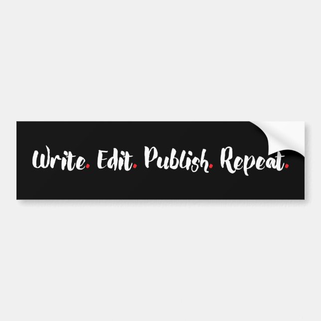 Write. Edit. Publish. Repeat. Bumper Sticker (Front)