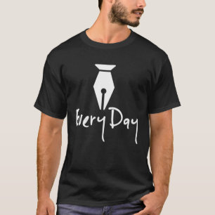 Write Every Day  Fountain Pen T-Shirt