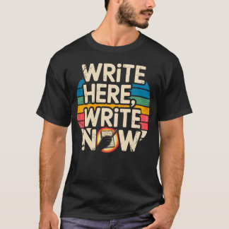 Write Here Write Now Funny Writer Au gift retro T-Shirt