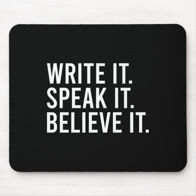 Write It Speak It Believe It Motivational Faith Ap Mouse Pad (Front)