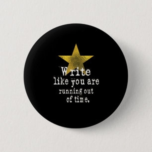 Write Like You Are Running Out of Time 6 Cm Round Badge