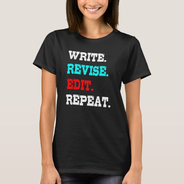 Write Revise Edit Repeat Writing Process Writer Pr T-Shirt (Front)
