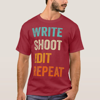 Write Shoot Edit Repeat for Filmmaker Cameraman T-Shirt