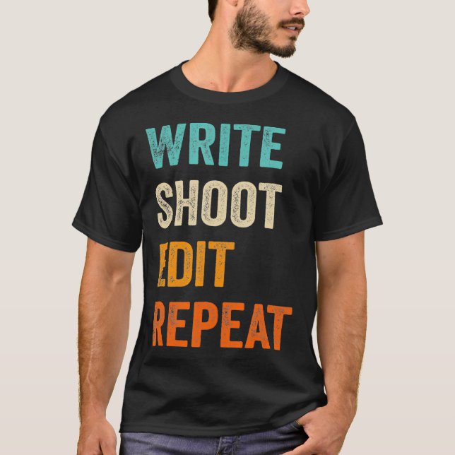Write Shoot Edit Repeat for Filmmaker Cameraman T-Shirt (Front)