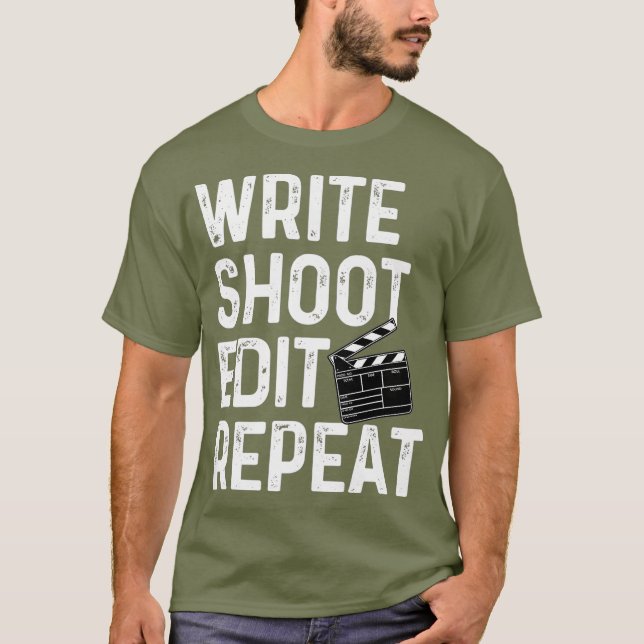 Write Shoot Edit Repeat Funny Film Maker Outfit T-Shirt (Front)