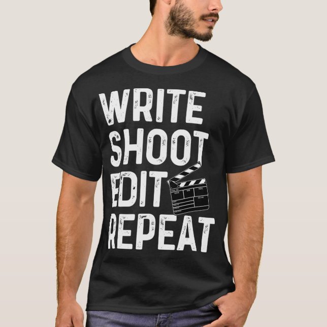 Write Shoot Edit Repeat Funny Film Maker Outfit T-Shirt (Front)