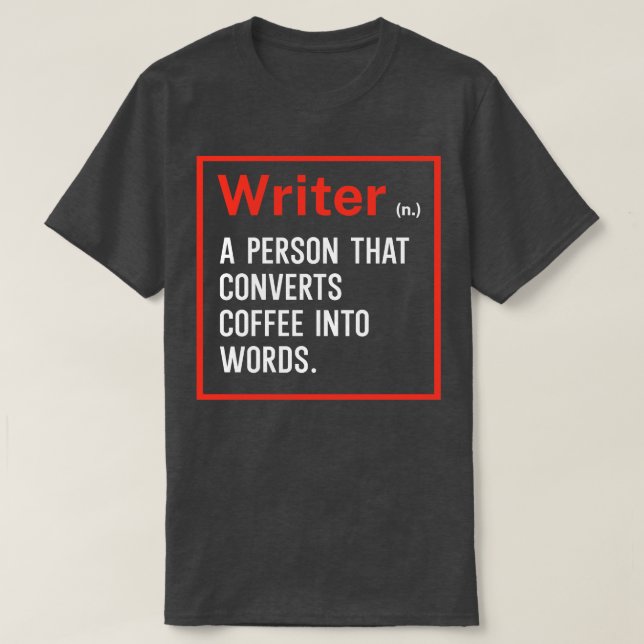 Writer A person that converts coffee into words T-Shirt (Design Front)