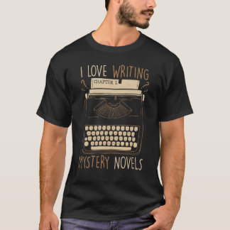 Writer  I Love Writing Mystery Novels  Typewriter  T-Shirt