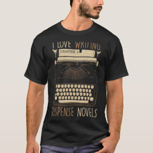 Writer I Love Writing Suspense Novels Typewriter T-Shirt