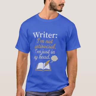Writer Im Not Antisocial Im Just In My Head Funny T-Shirt