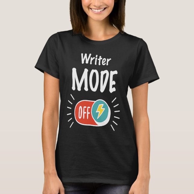 Writer Mode On For hardworking And Motivated Write T-Shirt (Front)
