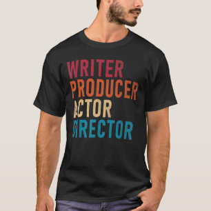 Writer Producer Actor Director T-Shirt