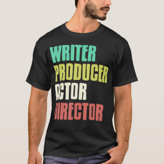 Writer Producer Actor Director Theater Film Creato T-Shirt