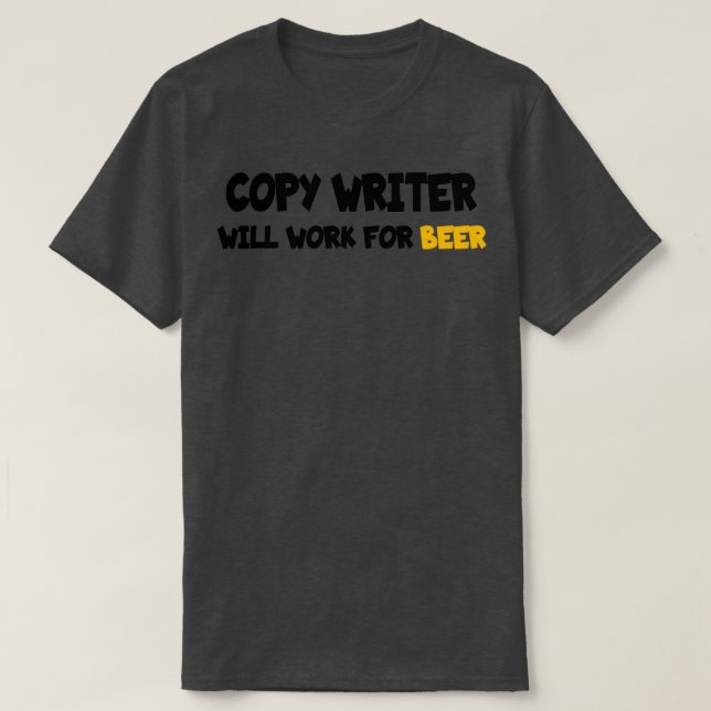 writer will work for beer Classic TShirt (Design Front)