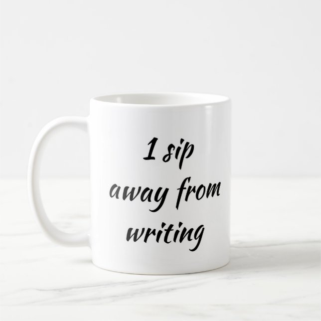 Writer's Block 1 Sip Away From Writing Coffee Mug (Left)
