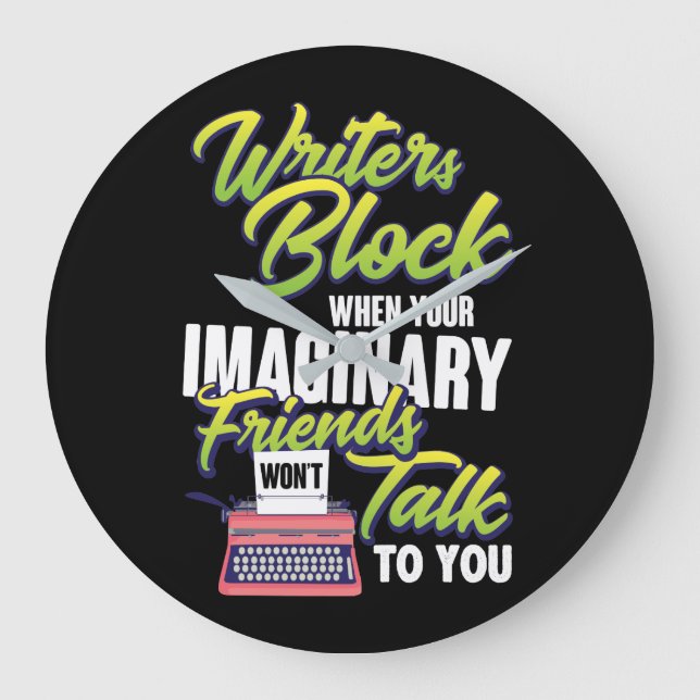 Writers Block When YOur Imaginary Friend Talk To Y Large Clock (Front)