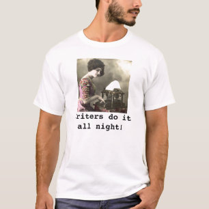 Writers do it all night! T-Shirt