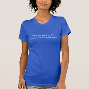 Writers give shape to questions so you can . . . T-Shirt