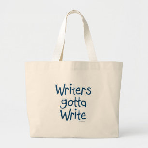 Writers Gotta Write Author Motivation Saying Large Tote Bag