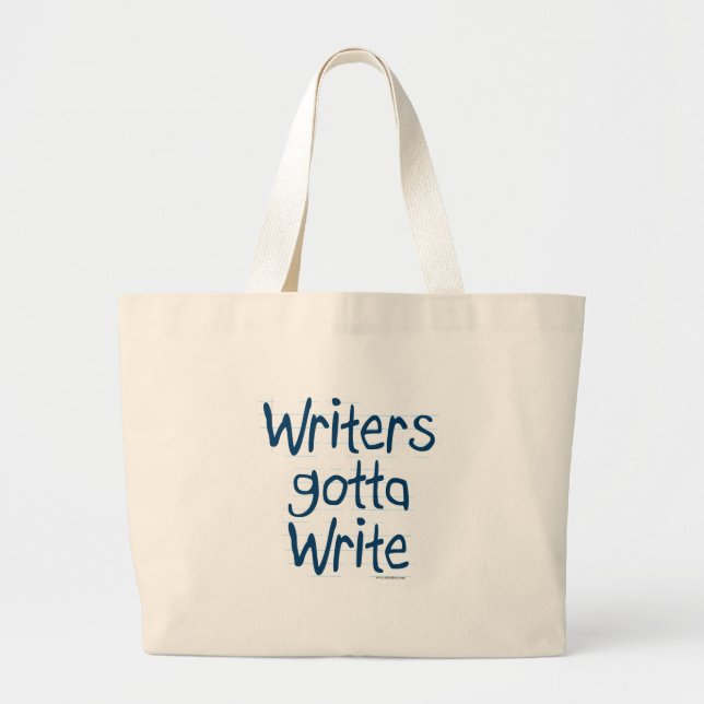 Writers Gotta Write Author Motivation Saying Large Tote Bag (Front)