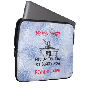 "Writers Write" Encouragement. Revise Later. Laptop Sleeve