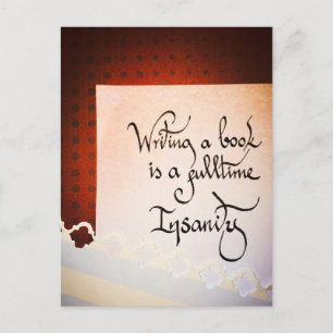 Writing a book is a full time insanity postcard
