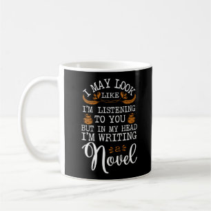 Writing Author I May Look Like I'M Listening To Coffee Mug