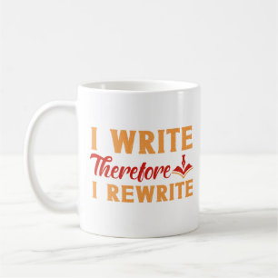 Writing Author I Write Therefore I Rewrite Coffee Mug