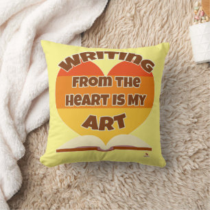 Writing From the Heart Is My Art Author Saying Cushion